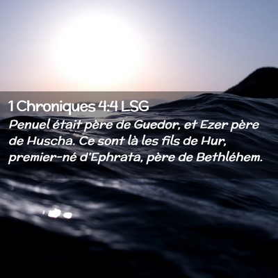 Picture 02 - 1 Chroniques 4:4 LSG - Penuel était père de Guedor, et Ezer père de - Bible Verse Picture