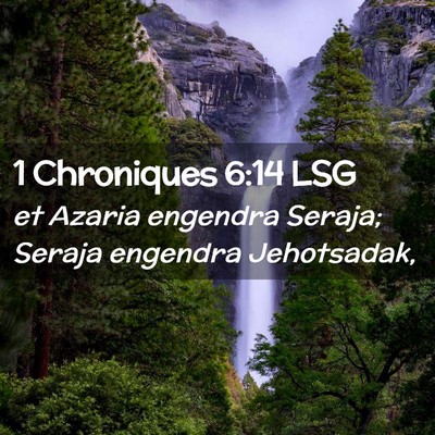 Picture 02 - 1 Chroniques 6:14 LSG - et Azaria engendra Seraja; Seraja engendra - Bible Verse Picture