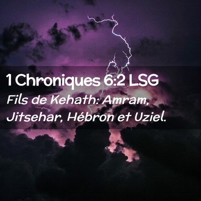 Picture 02 - 1 Chroniques 6:2 LSG - Fils de Kehath: Amram, Jitsehar, Hébron et - Bible Verse Picture