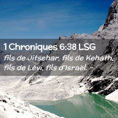 Picture 02 - 1 Chroniques 6:38 LSG - fils de Jitsehar, fils de Kehath, fils de Lévi, - Bible Verse Picture