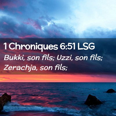 Picture 02 - 1 Chroniques 6:51 LSG - Bukki, son fils; Uzzi, son fils; Zerachja, son - Bible Verse Picture