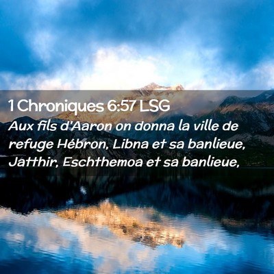 Picture 02 - 1 Chroniques 6:57 LSG - Aux fils d'Aaron on donna la ville de refuge - Bible Verse Picture