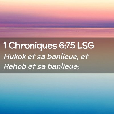Picture 02 - 1 Chroniques 6:75 LSG - Hukok et sa banlieue, et Rehob et sa - Bible Verse Picture