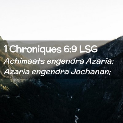 Picture 02 - 1 Chroniques 6:9 LSG - Achimaats engendra Azaria; Azaria engendra - Bible Verse Picture
