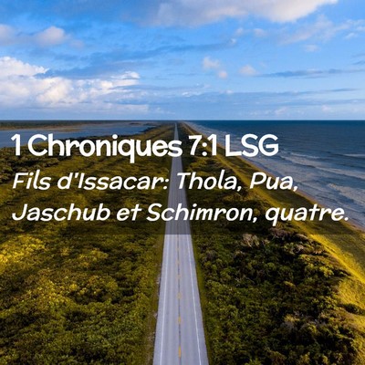 Picture 02 - 1 Chroniques 7:1 LSG - Fils d'Issacar: Thola, Pua, Jaschub et Schimron, - Bible Verse Picture