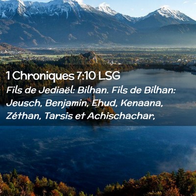 Picture 02 - 1 Chroniques 7:10 LSG - Fils de Jediaël: Bilhan. Fils de Bilhan: Jeusch, - Bible Verse Picture