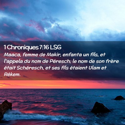Picture 02 - 1 Chroniques 7:16 LSG - Maaca, femme de Makir, enfanta un fils, et - Bible Verse Picture
