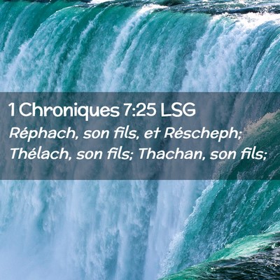 Picture 02 - 1 Chroniques 7:25 LSG - Réphach, son fils, et Réscheph; Thélach, son - Bible Verse Picture