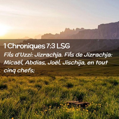 Picture 02 - 1 Chroniques 7:3 LSG - Fils d'Uzzi: Jizrachja. Fils de Jizrachja: - Bible Verse Picture
