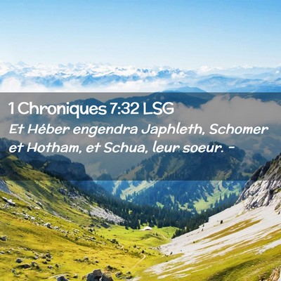 Picture 02 - 1 Chroniques 7:32 LSG - Et Héber engendra Japhleth, Schomer et Hotham, - Bible Verse Picture
