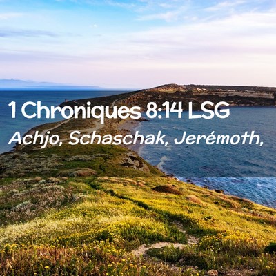Picture 02 - 1 Chroniques 8:14 LSG - Achjo, Schaschak, - Bible Verse Picture