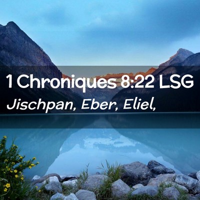 Picture 02 - 1 Chroniques 8:22 LSG - Jischpan, Eber, - Bible Verse Picture