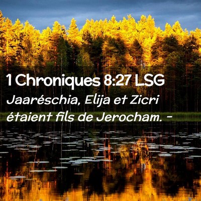 Picture 02 - 1 Chroniques 8:27 LSG - Jaaréschia, Elija et Zicri étaient fils de - Bible Verse Picture