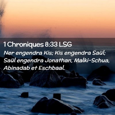 Picture 02 - 1 Chroniques 8:33 LSG - Ner engendra Kis; Kis engendra Saül; Saül - Bible Verse Picture