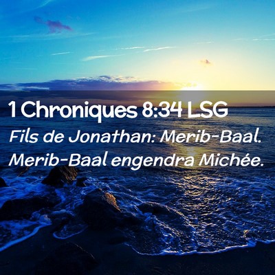 Picture 02 - 1 Chroniques 8:34 LSG - Fils de Jonathan: Merib-Baal. Merib-Baal engendra - Bible Verse Picture