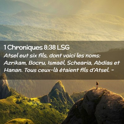 Picture 02 - 1 Chroniques 8:38 LSG - Atsel eut six fils, dont voici les noms: Azrikam, - Bible Verse Picture