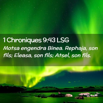 Picture 02 - 1 Chroniques 9:43 LSG - Motsa engendra Binea. Rephaja, son fils; Eleasa, - Bible Verse Picture