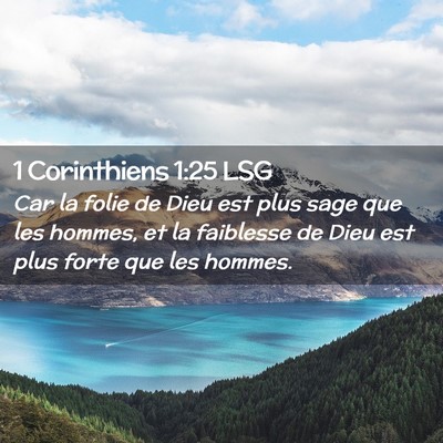 Picture 02 - 1 Corinthiens 1:25 LSG - Car la folie de Dieu est plus sage que les - Bible Verse Picture