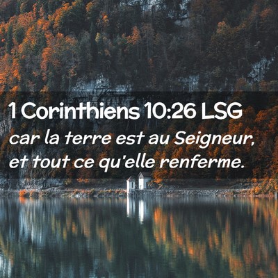 Picture 02 - 1 Corinthiens 10:26 LSG - car la terre est au Seigneur, et tout ce qu'elle - Bible Verse Picture
