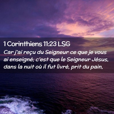 Picture 02 - 1 Corinthiens 11:23 LSG - Car j'ai reçu du Seigneur ce que je vous ai - Bible Verse Picture