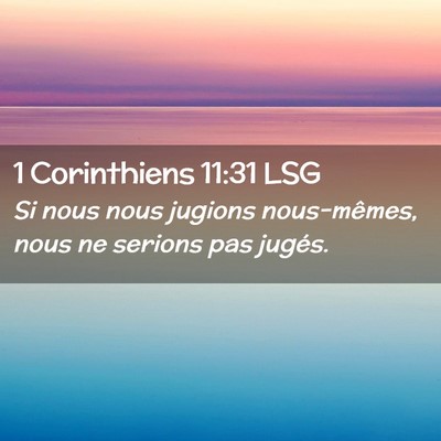Picture 02 - 1 Corinthiens 11:31 LSG - Si nous nous jugions nous-mêmes, nous ne serions - Bible Verse Picture