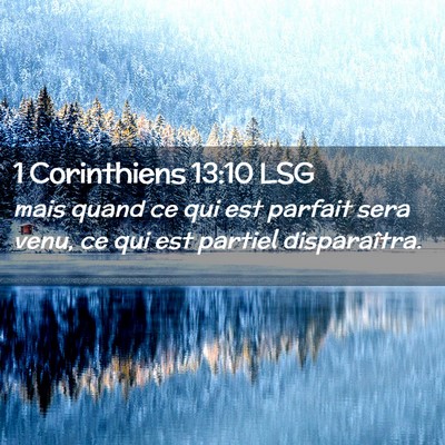 Picture 02 - 1 Corinthiens 13:10 LSG - mais quand ce qui est parfait sera venu, ce qui - Bible Verse Picture