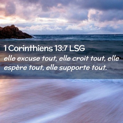 Picture 02 - 1 Corinthiens 13:7 LSG - elle excuse tout, elle croit tout, elle espère - Bible Verse Picture