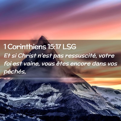 Picture 02 - 1 Corinthiens 15:17 LSG - Et si Christ n'est pas ressuscité, votre foi est - Bible Verse Picture