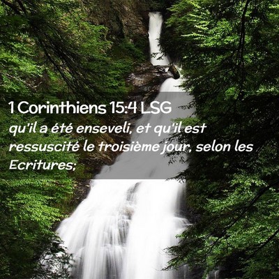 Picture 02 - 1 Corinthiens 15:4 LSG - qu'il a été enseveli, et qu'il est ressuscité - Bible Verse Picture
