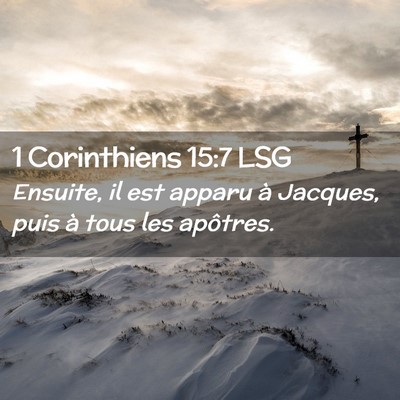 Picture 02 - 1 Corinthiens 15:7 LSG - Ensuite, il est apparu à Jacques, puis à tous - Bible Verse Picture