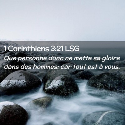 Picture 02 - 1 Corinthiens 3:21 LSG - Que personne donc ne mette sa gloire dans des - Bible Verse Picture