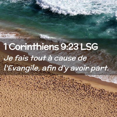 Picture 02 - 1 Corinthiens 9:23 LSG - Je fais tout à cause de l'Evangile, afin d'y - Bible Verse Picture
