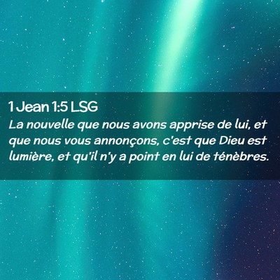 Picture 02 - 1 Jean 1:5 LSG - La nouvelle que nous avons apprise de lui, et que - Bible Verse Picture