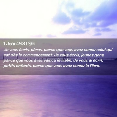 Picture 02 - 1 Jean 2:13 LSG - Je vous écris, pères, parce que vous avez connu - Bible Verse Picture
