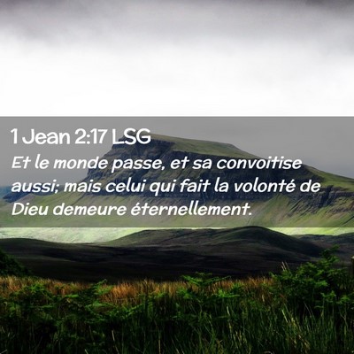 Picture 02 - 1 Jean 2:17 LSG - Et le monde passe, et sa convoitise aussi; mais - Bible Verse Picture