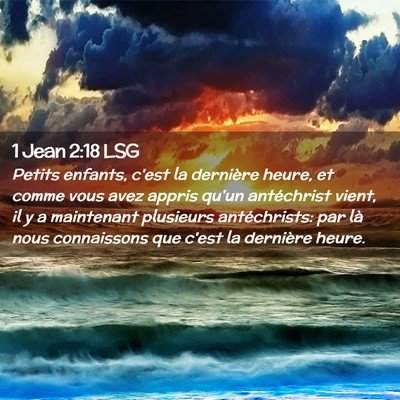 Picture 02 - 1 Jean 2:18 LSG - Petits enfants, c'est la dernière heure, et - Bible Verse Picture