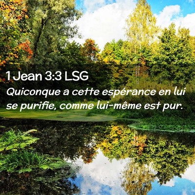 Picture 02 - 1 Jean 3:3 LSG - Quiconque a cette espérance en lui se purifie, - Bible Verse Picture