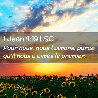 Picture 02 - 1 Jean 4:19 LSG - Pour nous, nous l'aimons, parce qu'il nous a - Bible Verse Picture
