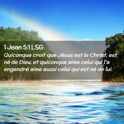 Picture 02 - 1 Jean 5:1 LSG - Quiconque croit que Jésus est le Christ, est né - Bible Verse Picture
