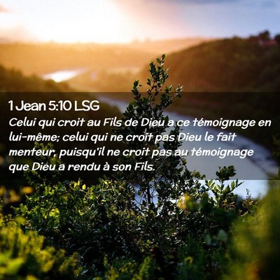 Picture 02 - 1 Jean 5:10 LSG - Celui qui croit au Fils de Dieu a ce témoignage - Bible Verse Picture
