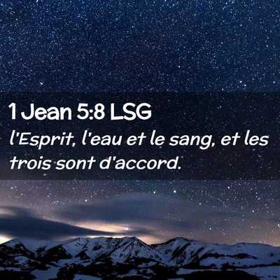 Picture 02 - 1 Jean 5:8 LSG - l'Esprit, l'eau et le sang, et les trois sont - Bible Verse Picture
