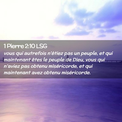 Picture 02 - 1 Pierre 2:10 LSG - vous qui autrefois n'étiez pas un peuple, et qui - Bible Verse Picture
