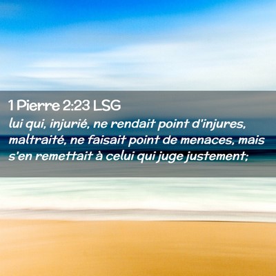 Picture 02 - 1 Pierre 2:23 LSG - lui qui, injurié, ne rendait point d'injures, - Bible Verse Picture