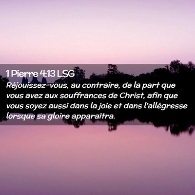 Picture 02 - 1 Pierre 4:13 LSG - Réjouissez-vous, au contraire, de la part que - Bible Verse Picture