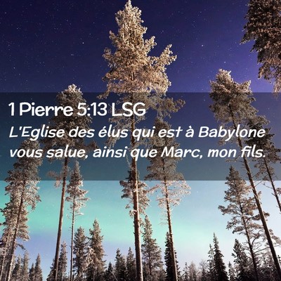 Picture 02 - 1 Pierre 5:13 LSG - L'Eglise des élus qui est à Babylone vous - Bible Verse Picture