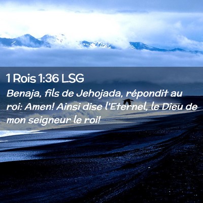 Picture 02 - 1 Rois 1:36 LSG - Benaja, fils de Jehojada, répondit au roi: Amen! - Bible Verse Picture