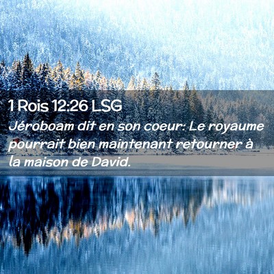 Picture 02 - 1 Rois 12:26 LSG - Jéroboam dit en son coeur: Le royaume pourrait - Bible Verse Picture