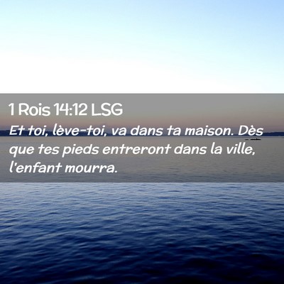 Picture 02 - 1 Rois 14:12 LSG - Et toi, lève-toi, va dans ta maison. Dès que - Bible Verse Picture