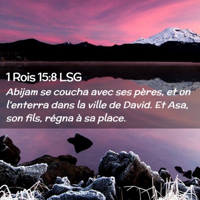 Picture 02 - 1 Rois 15:8 LSG - Abijam se coucha avec ses pères, et on l'enterra - Bible Verse Picture