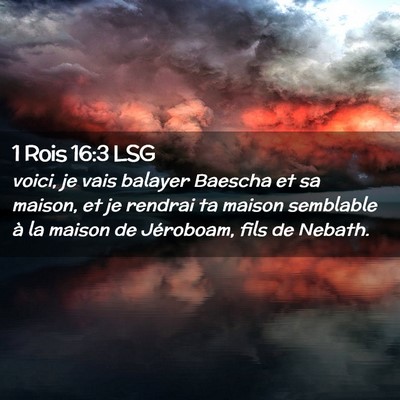 Picture 02 - 1 Rois 16:3 LSG - voici, je vais balayer Baescha et sa maison, et - Bible Verse Picture